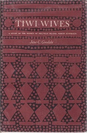 Tiwi Wives: A Study of the Women of Melville Island, North Australiaby: Jane C. Goodale