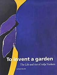 To Invent a Garden: The Life and Art of Adja Yunkersby: Bartelik, Marek
