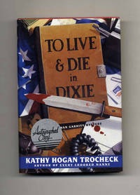 To Live and Die in Dixie (SIGNED COPY)by: Trocheck, Kathy Hogan 
