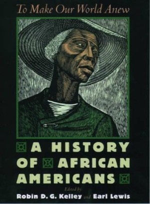 To Make Our World Anew: A History of African Americansby: Kelley, Robin D. G./ Lewis, Earl (Editor)