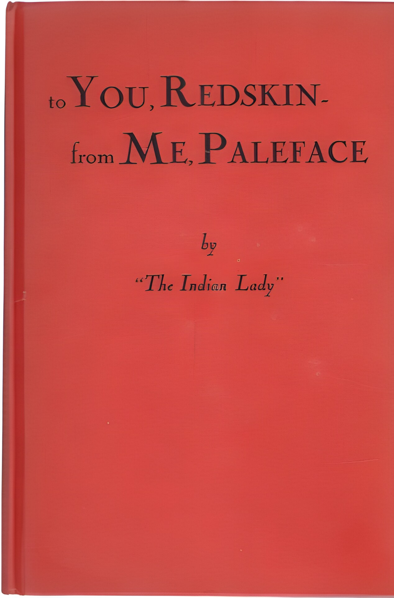 To You, Redskin From Me, Paleface by: Barrington, Inez B. 'The Indian Lady' 