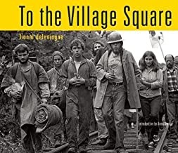 To the Village Square: From Montague to Fukushima: 1975 - 2014 (SIGNED COPY)by: Lionel Delevingne 