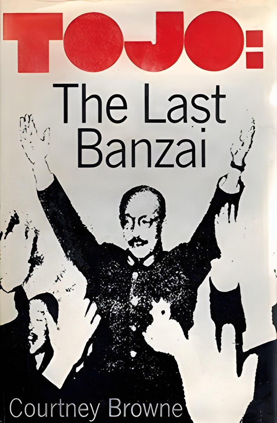 Tojo: The Last Banzaiby: Browne, Courtney