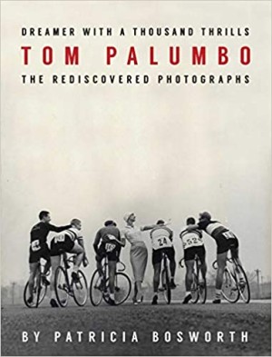 Tom Palumbo: Dreamer with a Thousand Thrills: The Redicovered Photographsby: Bosworth, Patricia