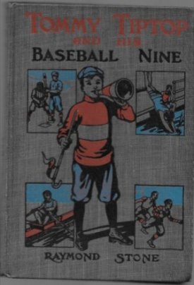 Tommy Tiptop and His Baseball Nine or the Boys of Riverdale and Their Good Timesby: Stone, Raymond