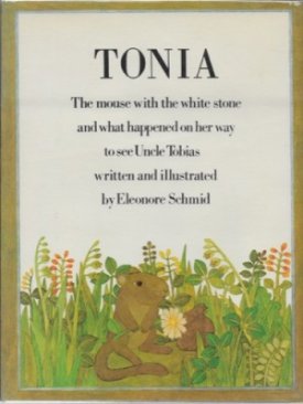 Tonia - The mouse with the white stone and what happened on her way to see Uncle Tobias by: Schmid, Eleonore