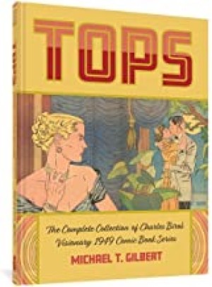 Tops: The Complete Collection of Charles Biro's Visionary 1949 Comic Book Seriesby: Charles Biro / Michael T. Gilbert 