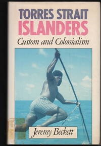 Torres Strait Islanders: Custom and Colonialismby: Jeremy Beckett 
