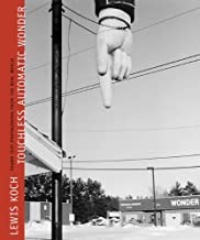 Touchless Automatic Wonder: Found Text Photographs from the Real Worldby: Koch, Lewis
