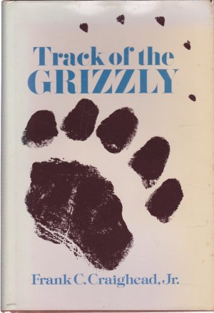 Track of the Grizzly (SIGNED COPY)by: Frank C. Craighead Jr.
