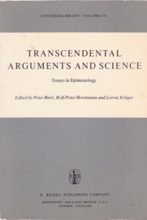 Transcendental Arguments and Science: Essays in Epistemology Synthese Library  - Volume 133 by: Peter Bieri, Lorenz Kruger, Rolf-P. Horstmann 