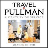 Travel by Pullman: A Century of Serviceby: Welsh, Joe