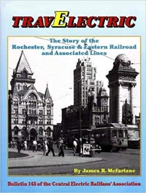 Travelectric. the Story of the Rochester Syracuse & Eastern Railroad and Associated Linesby: McFarlane, James R.
