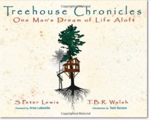 Treehouse Chronicles: One Man's Dream of Life Aloft (SIGNED COPY)by: S. Peter Lewis; /T.B.R. Walsh