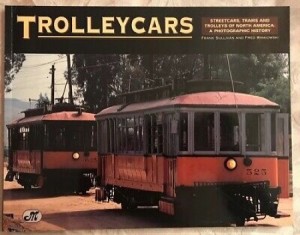 Trolleycars: Streetcars, Trams and Trolleys of North America: A Photographic Historyby: Frank Sullivan / Fred Winkowski