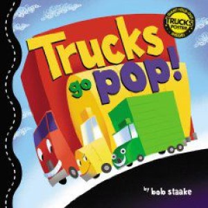 Trucks Go Pop!by: Staake, Bob