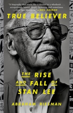True Believer: The Rise and Fall of Stan Leeby: Riesman, Abraham