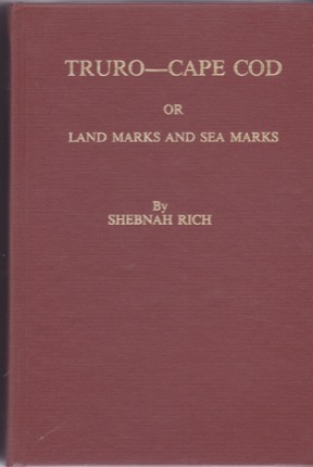 Truro--Cape Cod: Or Land Marks and Sea Marks by: Rich, Shebnah