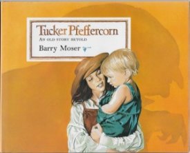 Tucker Pfeffercorn: An Old Story Retoldby: Moser, Barry