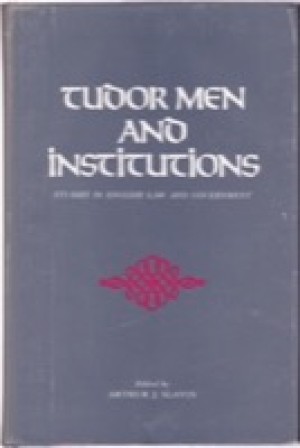 Tudor Men And Institutions; Studies in English Law and Government by: Slavin, Arthur J. (Ed.)