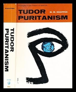 Tudor Puritanism: A Chapter in the History of Idealismby: Knappen, M.M.