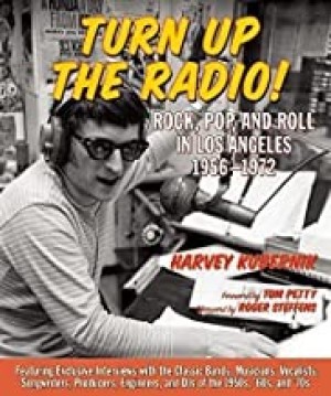Turn Up the Radio!: Rock, Pop, and Roll in Los Angeles 1956-1972by: Kubernik, Harvey