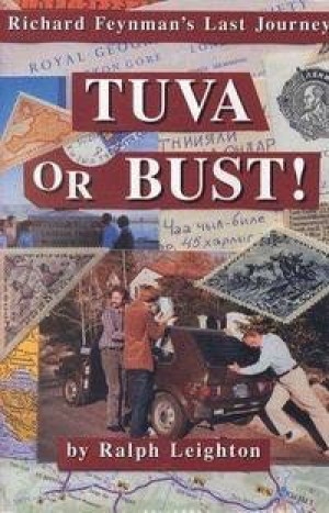 Tuva or Bust: Richard Feynman's Last Journey by: Leighton, Ralph