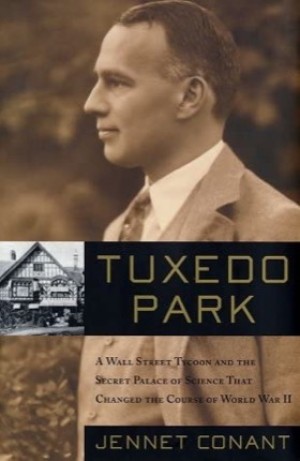 Tuxedo Park : A Wall Street Tycoon and the Secret Palace of Science That Changed the Course of World War IIby: Jennet Conant