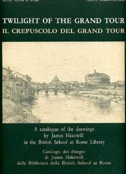 Twilight of the Grand Tour: A catalogue of the drawings by James Hakewill in the British School at Rome Libraryby: Cubberley, Tony