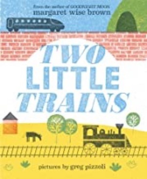 Two Little Trainsby: Margaret Wise Brown / Greg Pizzoli