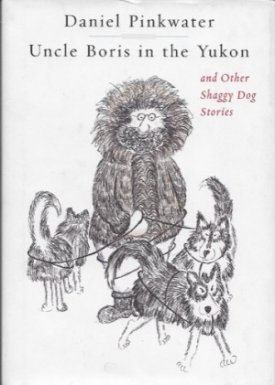 Uncle Boris in the Yukon and Other Shaggy Dog Storiesby: Pinkwater, Daniel