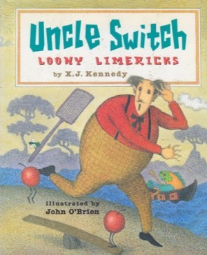Uncle Switch: Loony Limericks by: X. J. Kennedy/ John O'Brien Illustrator 