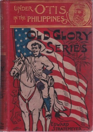 Under Otis in the Philippines or a Young Officer in the Tropics by: Edward Stratemeyer