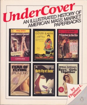 Undercover: An Illustrated History of American Mass Market Paperbacks by: Bonn, Thomas L.