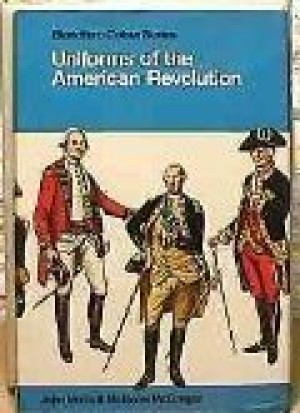 Uniforms of the American Revolution in Colorby: McGregor, Malcolm