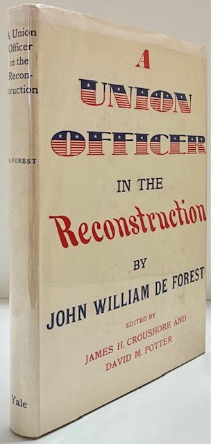 Union Officer in the Reconstruction, Aby: De Forest, John William, James, H. Croushore, David M. Potter (Editors)