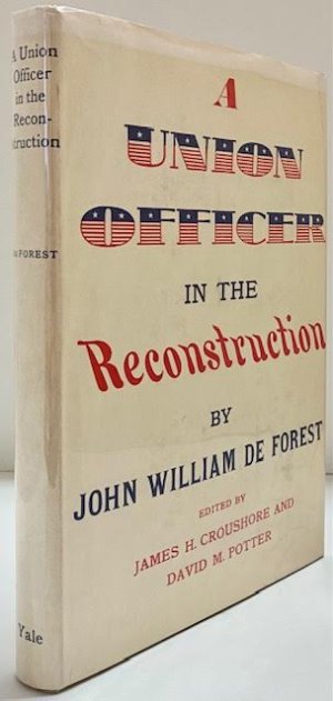 Union Officer in the Reconstruction, Aby: De Forest, John William, James, H. Croushore, David M. Potter (Editors)