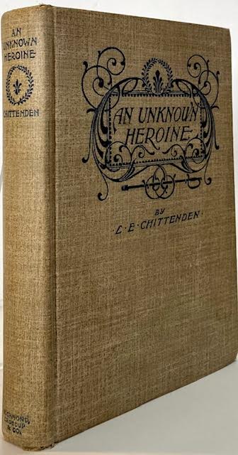 Unknown Heroine, An: An Historical Episode of the War Between the Statesby: Chittenden, L.E.