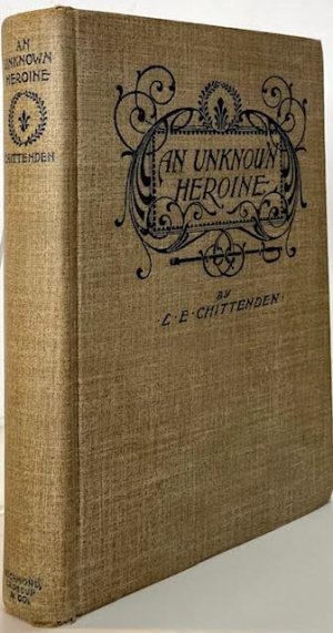 Unknown Heroine, An: An Historical Episode of the War Between the Statesby: Chittenden, L.E.