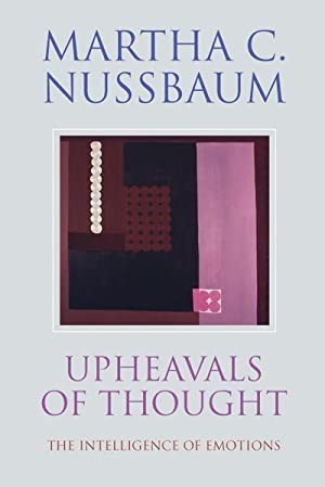Upheavals of Thought: The Intelligence of Emotionsby: Martha C. Nussbaum