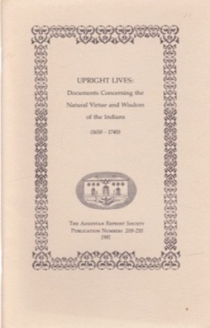 Upright Lives: Documents Concerning The Natural Virtue And Wisdom Of The Indians (1650-1740)by: Hahn, Thomas; Introduction