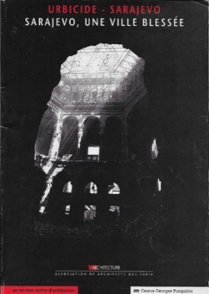 Urbicide - Sarajevo - Sarajevo, Une Ville Blesseeby: Curic, Borislav/Nedzad Delija/Igor Grozdanic/Nazif Hasanbegovic/Boran Hrelja/Nedzad Hrelja/Aida Kalauzovic-Mandic
