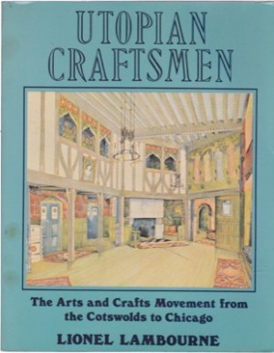 Utopian Craftsmen: The Arts and Crafts Movement from the Cotswolds to Chicago by: Lambourne, Lionel