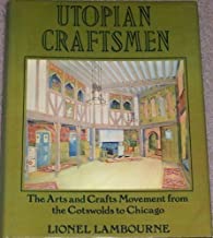 Utopian Craftsmen: The Arts and Crafts Movement from the Cotswolds to Chicagoby: Lambourne, Lionel