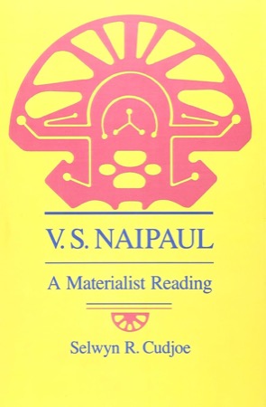 V. S. Naipaul: A Materialist Reading by: Cudjoe, Selwyn R.