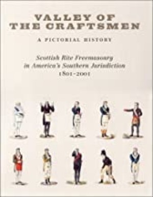 Valley of the Craftsmen: A Pictorial History: Scottish Rite Freemasonry in America's Southern Jurisdiction, 1801-2001by: William L. Fox (Editor)