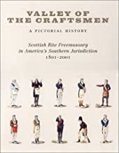 Valley of the Craftsmen: A Pictorial History: Scottish Rite Freemasonry in America's Southern Jurisdiction, 1801-2001by: William L. Fox (Editor)