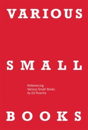 Various Small Books: Referencing Various Small Books by Ed Ruschaby: Ruscha, Ed /Editors: Jeff Brouws, Wendy Burton ,Hermann Zschiegner