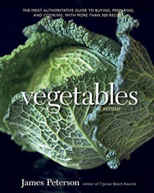 Vegetables, Revised: The Most Authoritative Guide to Buying, Preparing, and Cooking, with More than 300 Recipes by: Peterson, James