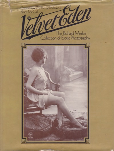 Velvet Eden: The Richard Merkin Collection of Erotic Photography by: Merkin, Richard, and McCall, Bruce